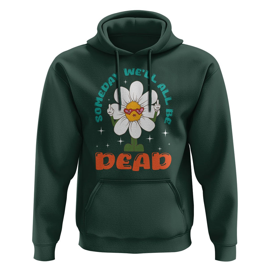 Mental Health Crisis Hoodie Someday We'll All Be Dead Existential Dread TS09 Dark Forest Green Printyourwear