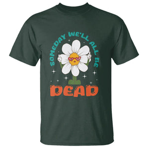 Mental Health Crisis T Shirt Someday We'll All Be Dead Existential Dread TS09 Dark Forest Green Printyourwear