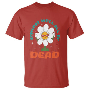 Mental Health Crisis T Shirt Someday We'll All Be Dead Existential Dread TS09 Red Printyourwear