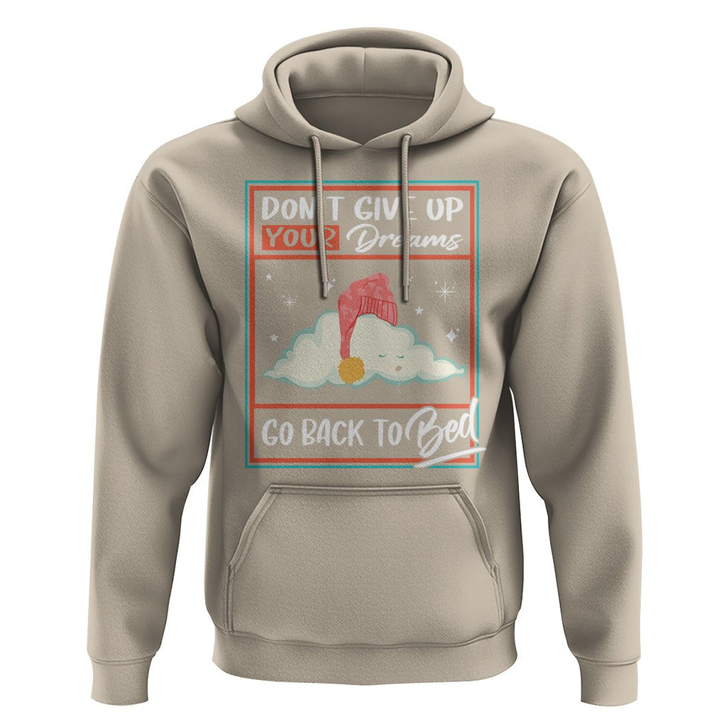 Mental Health Crisis Hoodie Don't Give Up Your Dream Go Back To Bed Existential Dread TS09 Sand Printyourwear