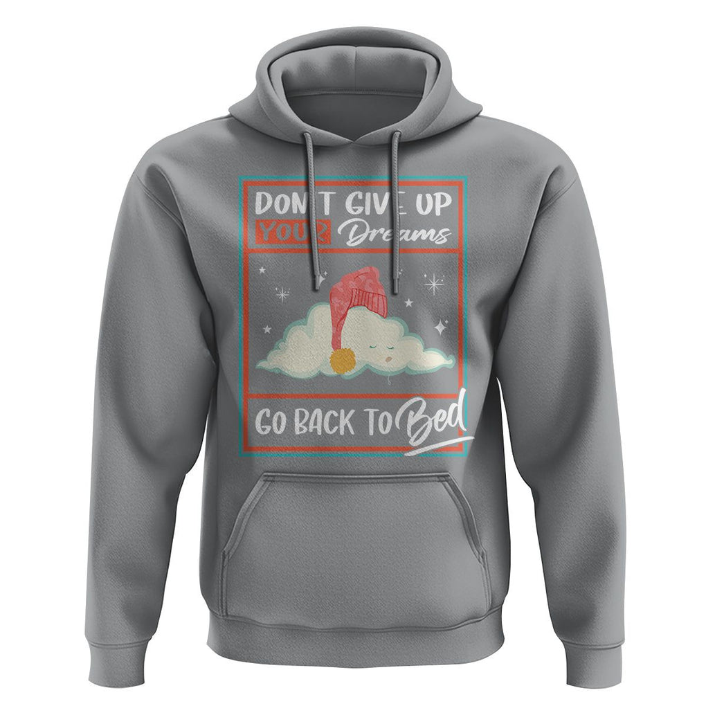 Mental Health Crisis Hoodie Don't Give Up Your Dream Go Back To Bed Existential Dread TS09 Sport Gray Printyourwear