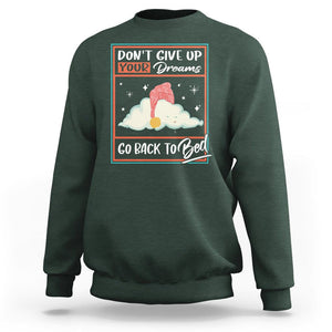 Mental Health Crisis Sweatshirt Don't Give Up Your Dream Go Back To Bed Existential Dread TS09 Dark Forest Green Printyourwear