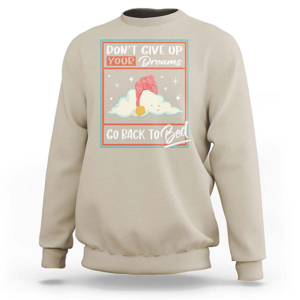 Mental Health Crisis Sweatshirt Don't Give Up Your Dream Go Back To Bed Existential Dread TS09 Sand Printyourwear