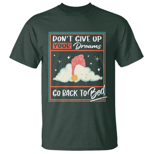 Mental Health Crisis T Shirt Don't Give Up Your Dream Go Back To Bed Existential Dread TS09 Dark Forest Green Printyourwear