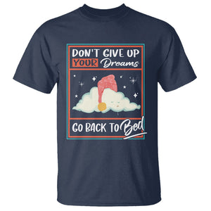 Mental Health Crisis T Shirt Don't Give Up Your Dream Go Back To Bed Existential Dread TS09 Navy Printyourwear