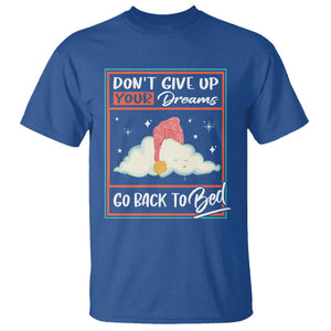 Mental Health Crisis T Shirt Don't Give Up Your Dream Go Back To Bed Existential Dread TS09 Royal Blue Printyourwear