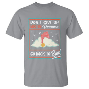 Mental Health Crisis T Shirt Don't Give Up Your Dream Go Back To Bed Existential Dread TS09 Sport Gray Printyourwear