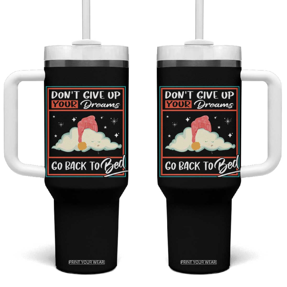 Mental Health Crisis Tumbler With Handle Don't Give Up Your Dream Go Back To Bed Existential Dread TS09 One Size: 40 oz Black Print Your Wear