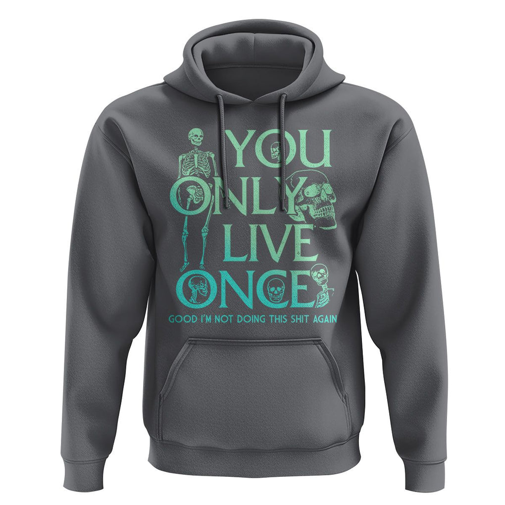 Mental Health Crisis Hoodie You Only Live Once Good I'm Not Doing This Shit Skeleton Existential Dread TS09 Charcoal Printyourwear