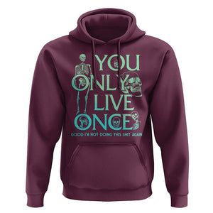 Mental Health Crisis Hoodie You Only Live Once Good I'm Not Doing This Shit Skeleton Existential Dread TS09 Maroon Printyourwear