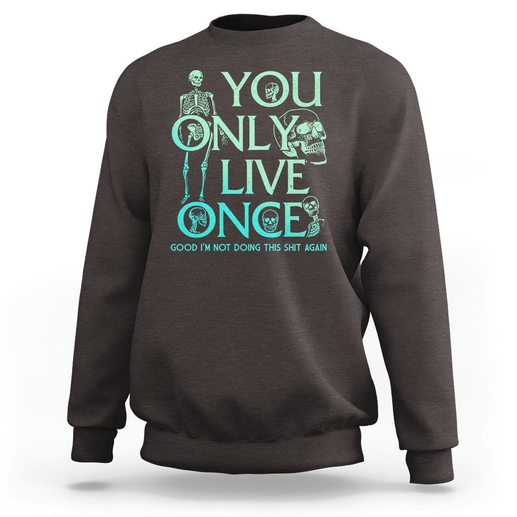 Mental Health Crisis Sweatshirt You Only Live Once Good I'm Not Doing This Shit Skeleton Existential Dread TS09 Dark Chocolate Printyourwear