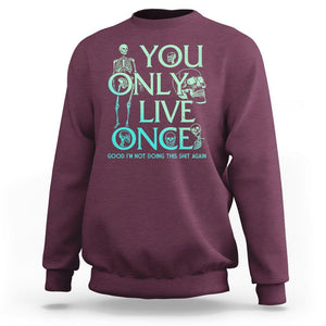 Mental Health Crisis Sweatshirt You Only Live Once Good I'm Not Doing This Shit Skeleton Existential Dread TS09 Maroon Printyourwear