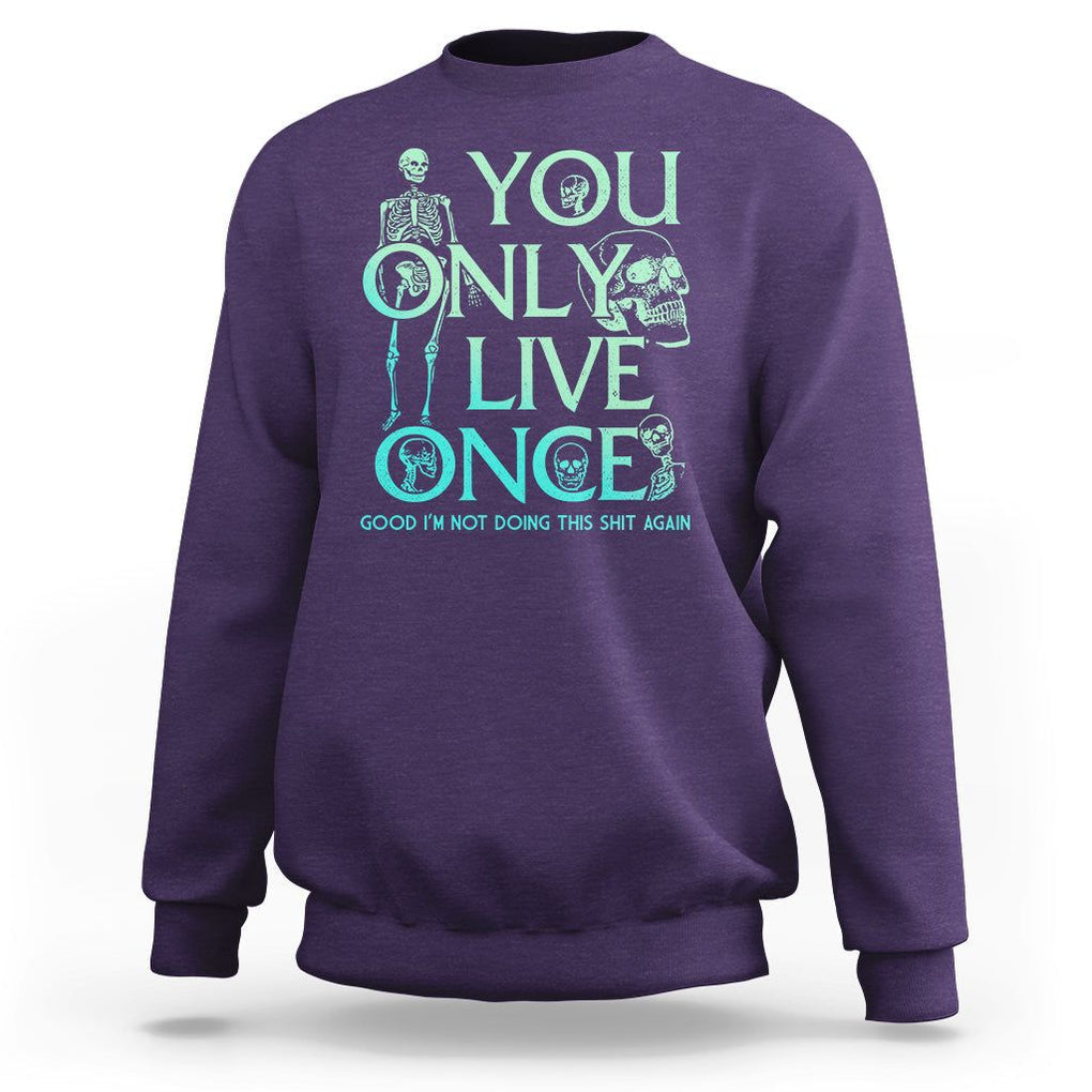 Mental Health Crisis Sweatshirt You Only Live Once Good I'm Not Doing This Shit Skeleton Existential Dread TS09 Purple Printyourwear