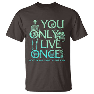 Mental Health Crisis T Shirt You Only Live Once Good I'm Not Doing This Shit Skeleton Existential Dread TS09 Dark Chocolate Printyourwear