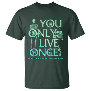 Mental Health Crisis T Shirt You Only Live Once Good I'm Not Doing This Shit Skeleton Existential Dread TS09 Dark Forest Green Printyourwear