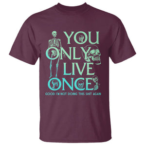 Mental Health Crisis T Shirt You Only Live Once Good I'm Not Doing This Shit Skeleton Existential Dread TS09 Maroon Printyourwear