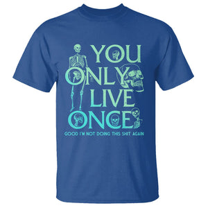 Mental Health Crisis T Shirt You Only Live Once Good I'm Not Doing This Shit Skeleton Existential Dread TS09 Royal Blue Printyourwear