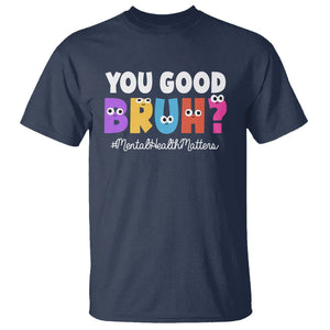 Mental Health Awareness T Shirt You Good Bruh? Counselor Therapist TS09 Navy Printyourwear