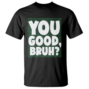 Mental Health Awareness T Shirt You Good Bruh? Counselor Therapist TS09 Black Printyourwear