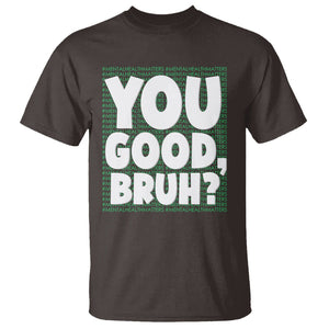 Mental Health Awareness T Shirt You Good Bruh? Counselor Therapist TS09 Dark Chocolate Printyourwear