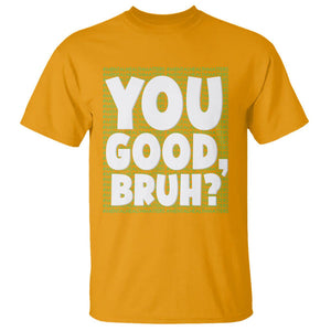 Mental Health Awareness T Shirt You Good Bruh? Counselor Therapist TS09 Gold Printyourwear