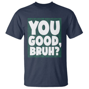 Mental Health Awareness T Shirt You Good Bruh? Counselor Therapist TS09 Navy Printyourwear