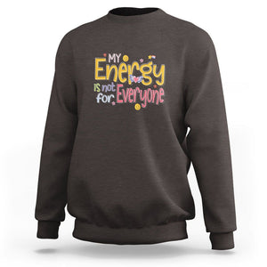 Mental Health Sweatshirt My Energy Is Not For Everyone TS09 Dark Chocolate Printyourwear