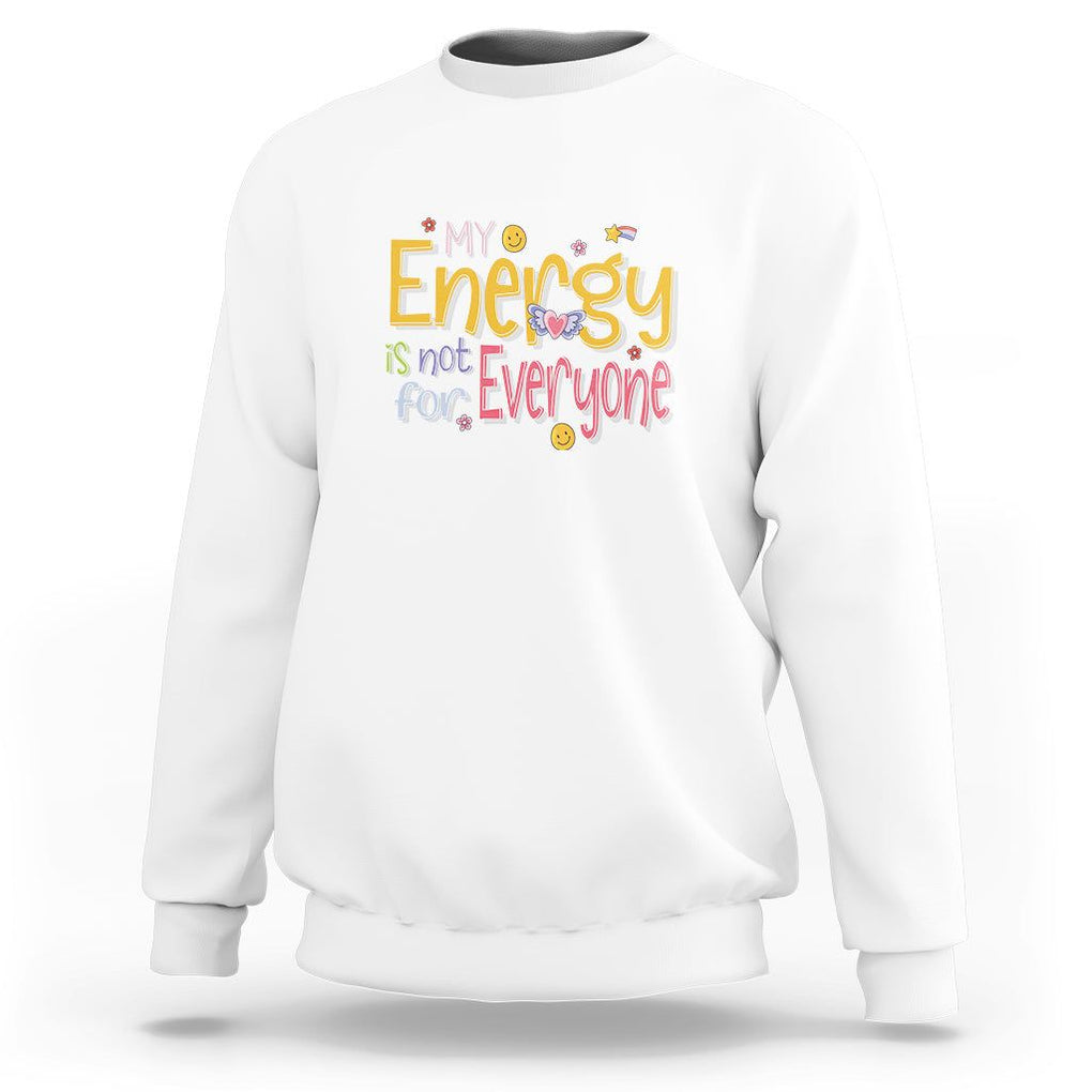 Mental Health Sweatshirt My Energy Is Not For Everyone TS09 White Printyourwear