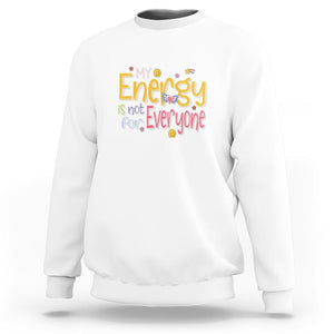 Mental Health Sweatshirt My Energy Is Not For Everyone TS09 White Printyourwear