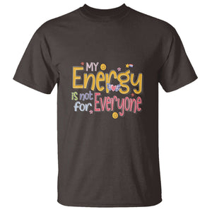 Mental Health T Shirt My Energy Is Not For Everyone TS09 Dark Chocolate Printyourwear