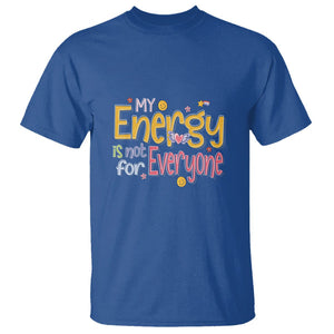 Mental Health T Shirt My Energy Is Not For Everyone TS09 Royal Blue Printyourwear