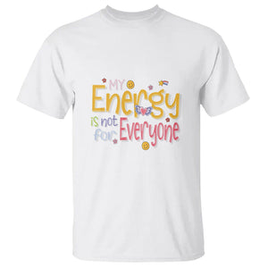 Mental Health T Shirt My Energy Is Not For Everyone TS09 White Printyourwear