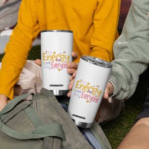 Mental Health Tumbler Cup My Energy Is Not For Everyone TS09 Print Your Wear
