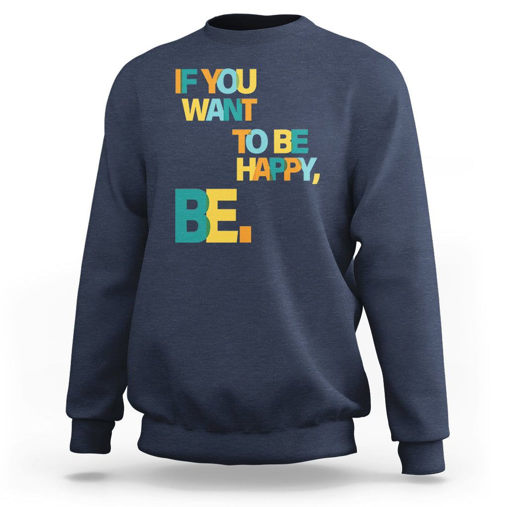 Mental Health Sweatshirt If You Want To Be Happy, Be. TS09 Navy Printyourwear