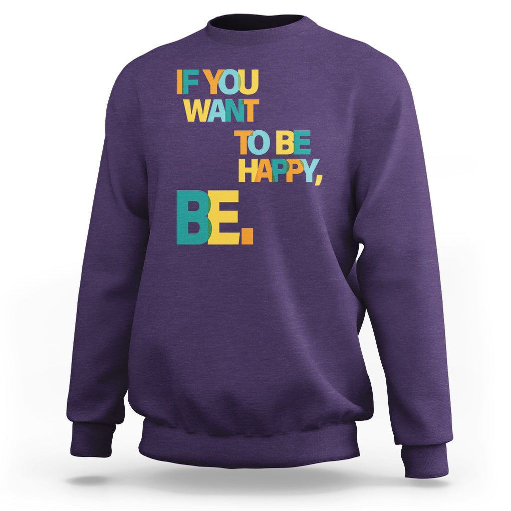 Mental Health Sweatshirt If You Want To Be Happy, Be. TS09 Purple Printyourwear
