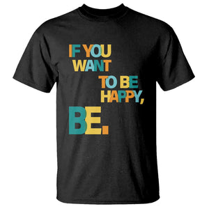 Mental Health T Shirt If You Want To Be Happy, Be. TS09 Black Printyourwear