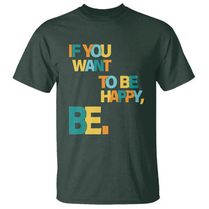 Mental Health T Shirt If You Want To Be Happy, Be. TS09 Dark Forest Green Printyourwear