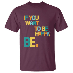 Mental Health T Shirt If You Want To Be Happy, Be. TS09 Maroon Printyourwear