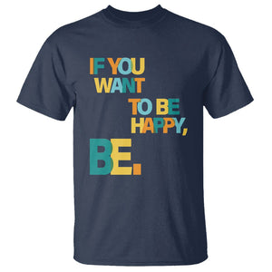 Mental Health T Shirt If You Want To Be Happy, Be. TS09 Navy Printyourwear