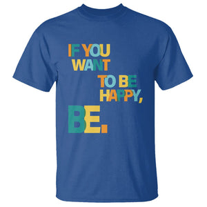 Mental Health T Shirt If You Want To Be Happy, Be. TS09 Royal Blue Printyourwear