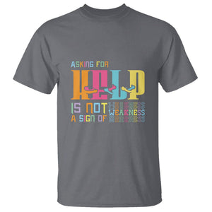 Mental Health T Shirt Asking For Help Is Not A Sign Of Weakness TS09 Charcoal Printyourwear