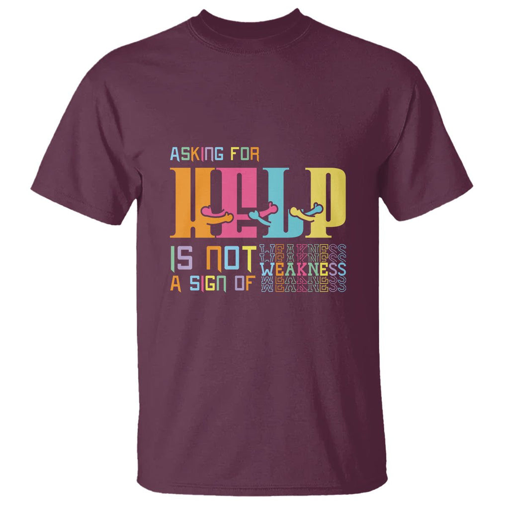 Mental Health T Shirt Asking For Help Is Not A Sign Of Weakness TS09 Maroon Printyourwear