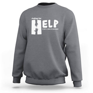 Mental Health Sweatshirt Asking For Help Is Not A Sign Of Weakness TS09 Charcoal Printyourwear