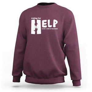 Mental Health Sweatshirt Asking For Help Is Not A Sign Of Weakness TS09 Maroon Printyourwear