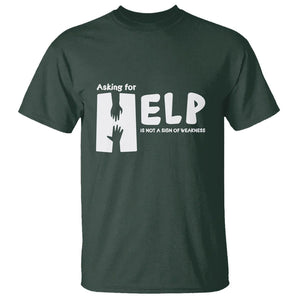 Mental Health T Shirt Asking For Help Is Not A Sign Of Weakness TS09 Dark Forest Green Printyourwear