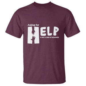 Mental Health T Shirt Asking For Help Is Not A Sign Of Weakness TS09 Maroon Printyourwear