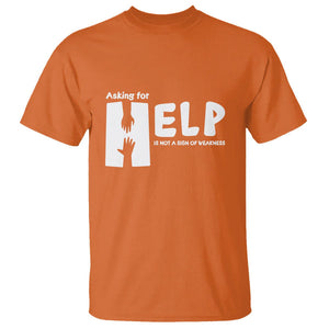 Mental Health T Shirt Asking For Help Is Not A Sign Of Weakness TS09 Orange Printyourwear