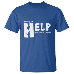 Mental Health T Shirt Asking For Help Is Not A Sign Of Weakness TS09 Royal Blue Printyourwear