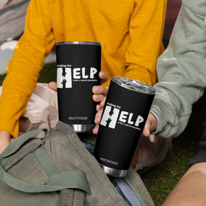 Mental Health Tumbler Cup Asking For Help Is Not A Sign Of Weakness TS09 Print Your Wear