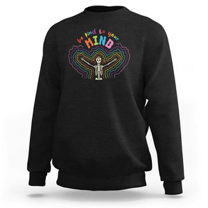 Mental Health Sweatshirt Be Kind To Your Mind Self Care Rainbow Skeleton TS09 Black Printyourwear